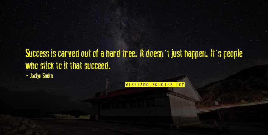 Stick Quotes By Jaclyn Smith: Success is carved out of a hard tree.