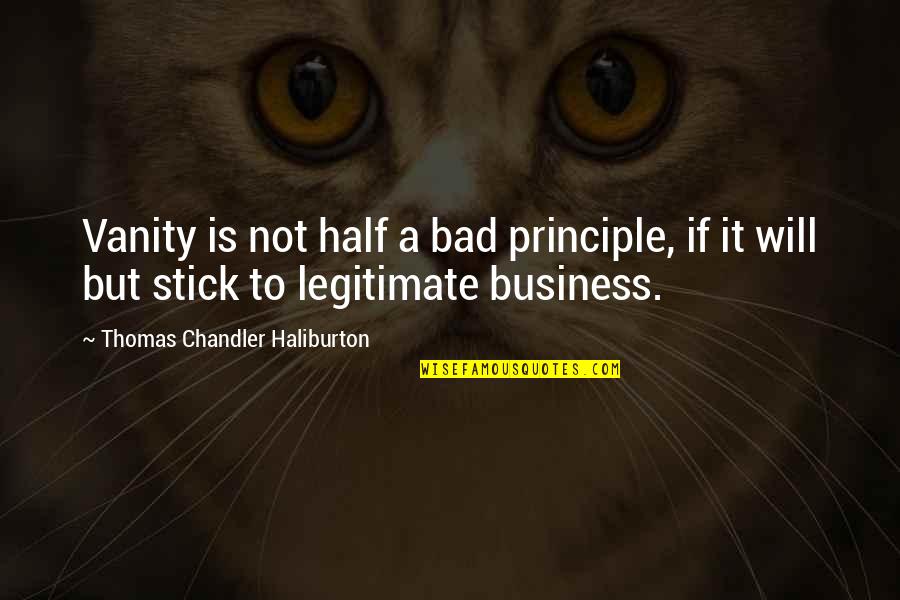 Stick Quotes By Thomas Chandler Haliburton: Vanity is not half a bad principle, if