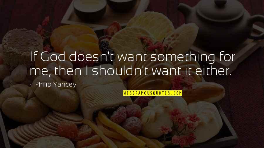 Stick Shift Car Quotes By Philip Yancey: If God doesn't want something for me, then