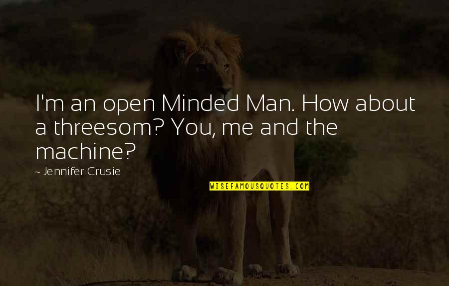 Stick Shifts Quotes By Jennifer Crusie: I'm an open Minded Man. How about a