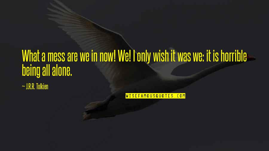 Stick To Basics Quotes By J.R.R. Tolkien: What a mess are we in now! We! Stick To Basics Quotes By J.R.R. Tolkien: What a mess are we in now! We!