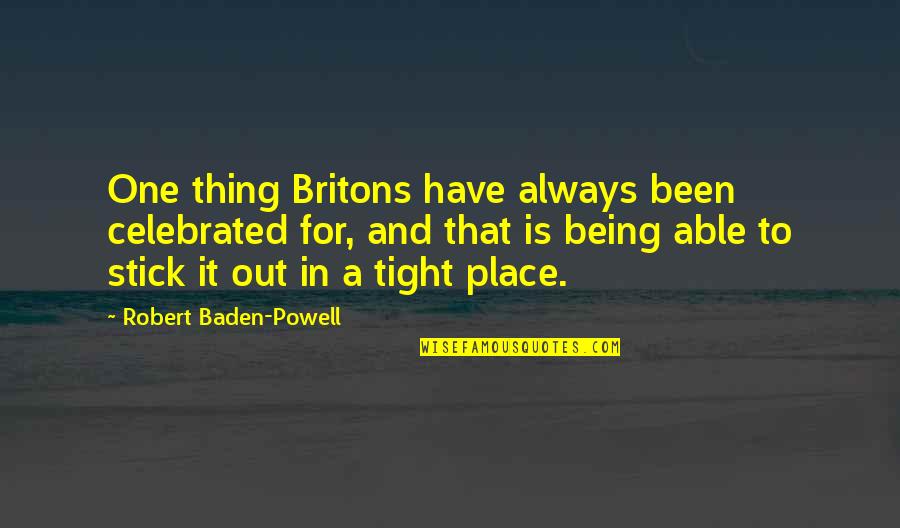 Stick-to-itiveness Quotes By Robert Baden-Powell: One thing Britons have always been celebrated for,