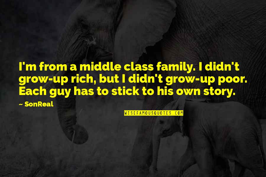 Stick-to-itiveness Quotes By SonReal: I'm from a middle class family. I didn't