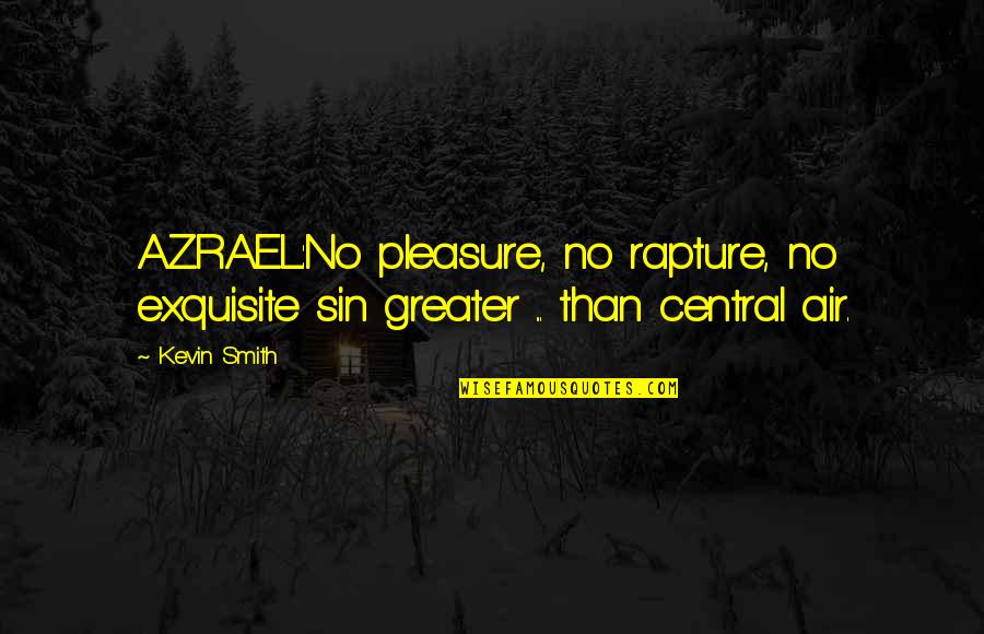 Stick To One Guy Quotes By Kevin Smith: AZRAEL:No pleasure, no rapture, no exquisite sin greater