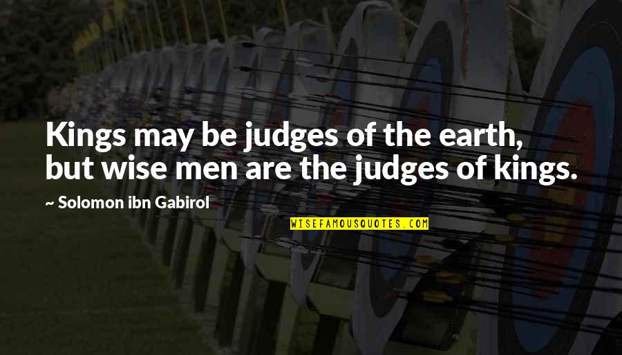Stick To One Guy Quotes By Solomon Ibn Gabirol: Kings may be judges of the earth, but