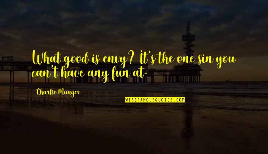 Stick To What You Say Quotes By Charlie Munger: What good is envy? It's the one sin