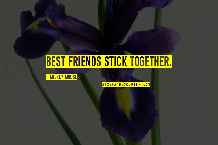 Stick Up For Friends Quotes By Mickey Mouse: Best friends stick together.