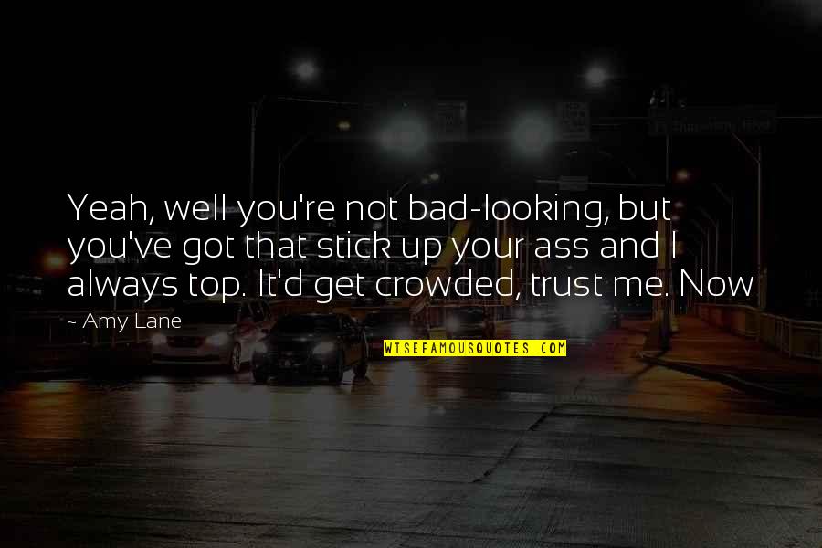 Stick Up For Me Quotes By Amy Lane: Yeah, well you're not bad-looking, but you've got