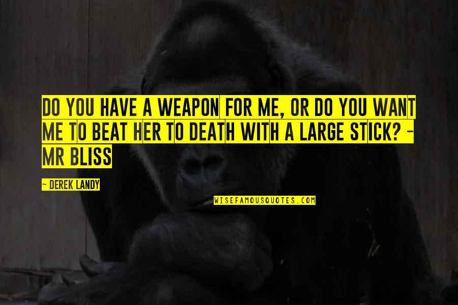 Stick Up For Me Quotes By Derek Landy: Do you have a weapon for me, or