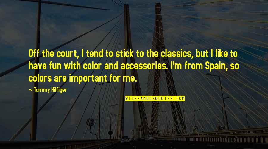 Stick Up For Me Quotes By Tommy Hilfiger: Off the court, I tend to stick to Stick Up For Me Quotes By Tommy Hilfiger: Off the court, I tend to stick to