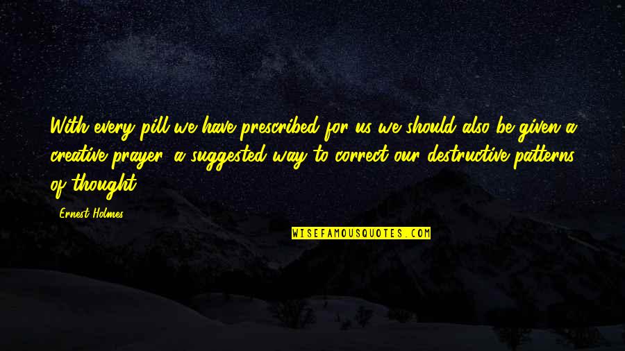 Stick Up Wall Quotes By Ernest Holmes: With every pill we have prescribed for us