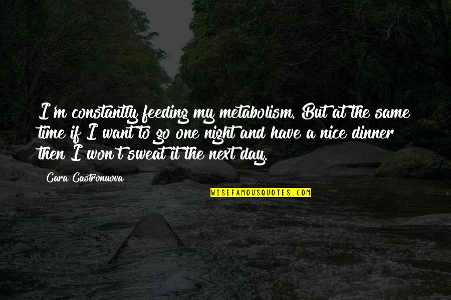 Stick With Love Quote Quotes By Cara Castronuova: I'm constantly feeding my metabolism. But at the Stick With Love Quote Quotes By Cara Castronuova: I'm constantly feeding my metabolism. But at the