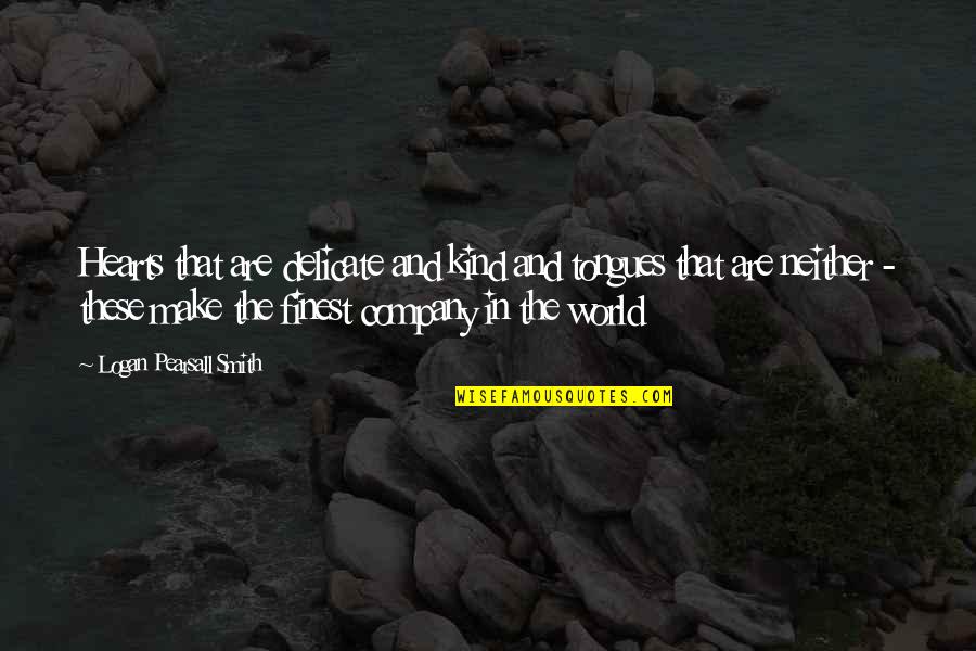 Stick With Me Kid Movie Quote Quotes By Logan Pearsall Smith: Hearts that are delicate and kind and tongues Stick With Me Kid Movie Quote Quotes By Logan Pearsall Smith: Hearts that are delicate and kind and tongues