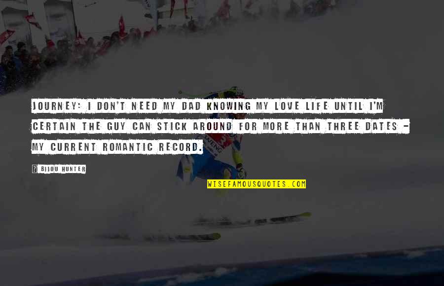 Stick With You Love Quotes By Bijou Hunter: JOURNEY: I don't need my dad knowing my Stick With You Love Quotes By Bijou Hunter: JOURNEY: I don't need my dad knowing my