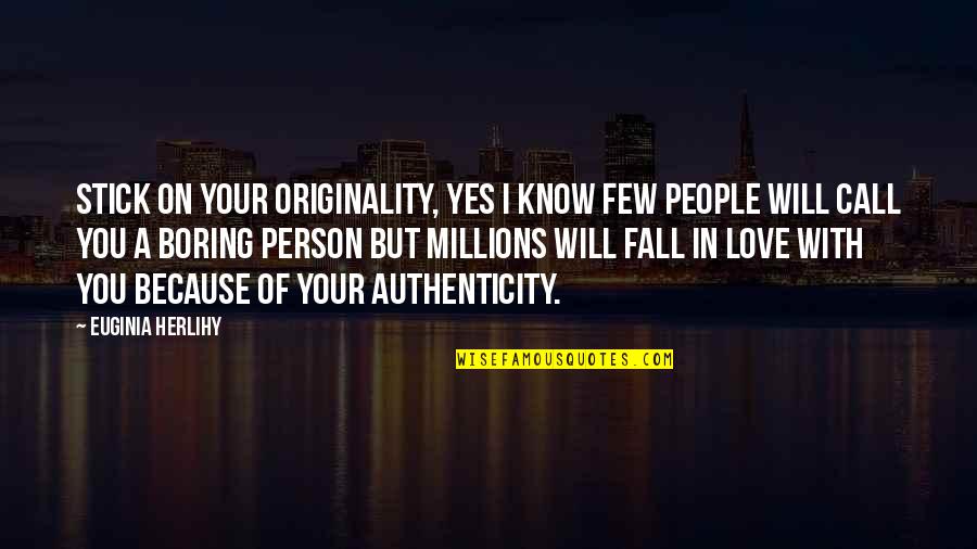 Stick With You Love Quotes By Euginia Herlihy: Stick on your originality, yes I know few Stick With You Love Quotes By Euginia Herlihy: Stick on your originality, yes I know few
