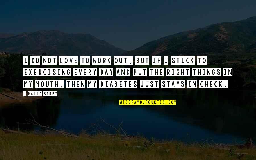 Stick With You Love Quotes By Halle Berry: I do not love to work out, but Stick With You Love Quotes By Halle Berry: I do not love to work out, but