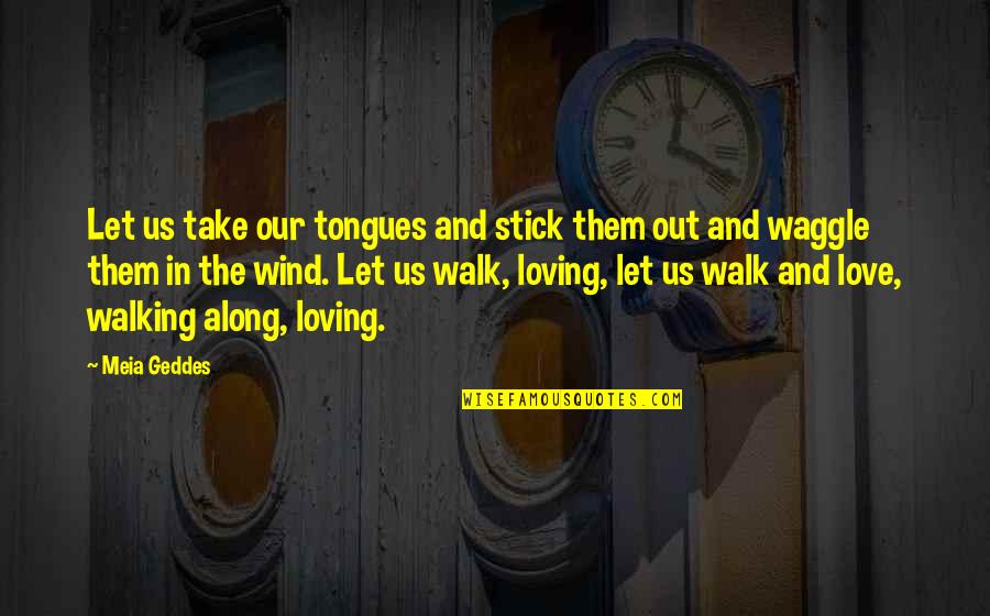 Stick With You Love Quotes By Meia Geddes: Let us take our tongues and stick them