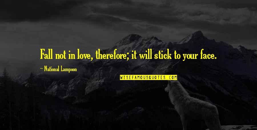 Stick With You Love Quotes By National Lampoon: Fall not in love, therefore; it will stick