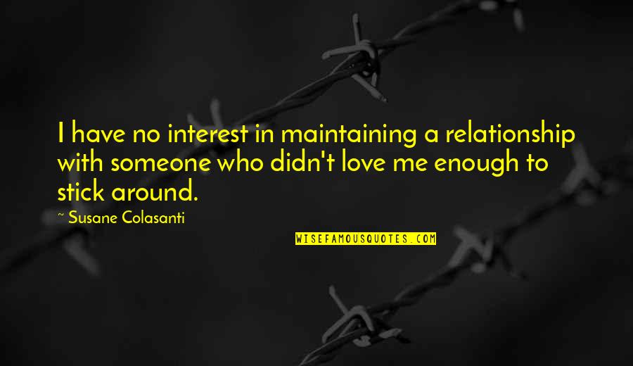 Stick With You Love Quotes By Susane Colasanti: I have no interest in maintaining a relationship Stick With You Love Quotes By Susane Colasanti: I have no interest in maintaining a relationship