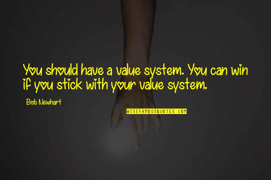 Stick With You Quotes By Bob Newhart: You should have a value system. You can
