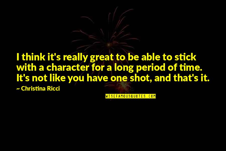 Stick With You Quotes By Christina Ricci: I think it's really great to be able