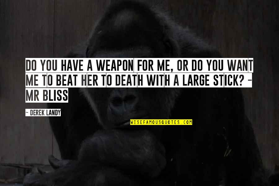 Stick With You Quotes By Derek Landy: Do you have a weapon for me, or