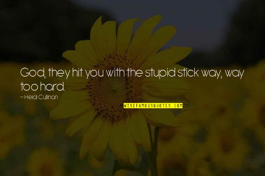 Stick With You Quotes By Heidi Cullinan: God, they hit you with the stupid stick