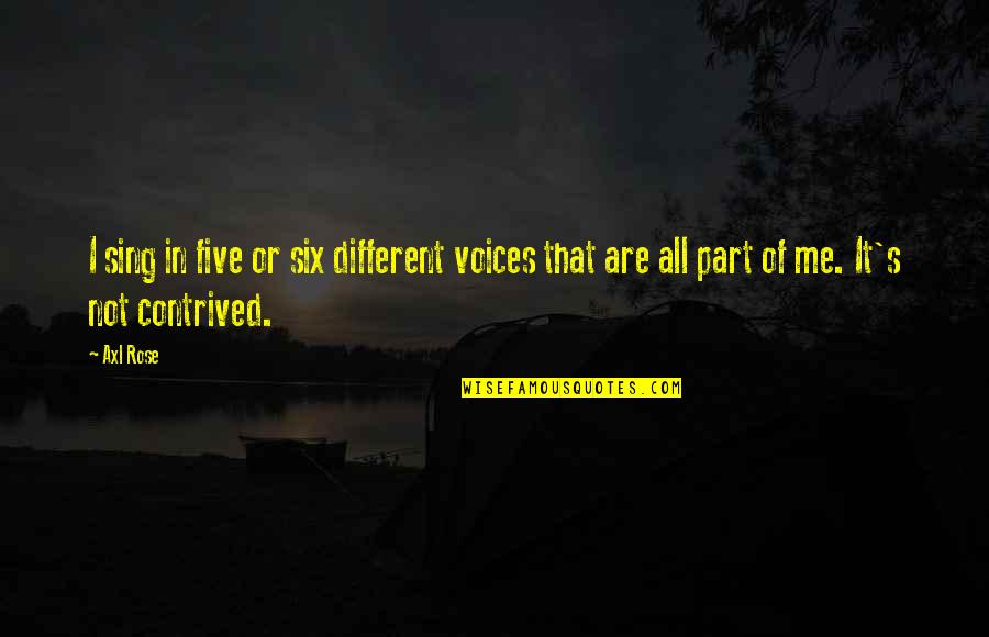 Stick Your Chest Out Quotes By Axl Rose: I sing in five or six different voices