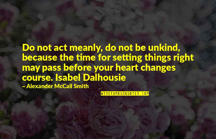Stickability Book Quotes By Alexander McCall Smith: Do not act meanly, do not be unkind, Stickability Book Quotes By Alexander McCall Smith: Do not act meanly, do not be unkind,