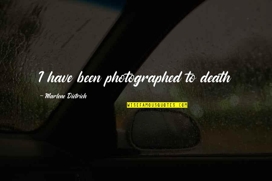 Stickability Book Quotes By Marlene Dietrich: I have been photographed to death Stickability Book Quotes By Marlene Dietrich: I have been photographed to death