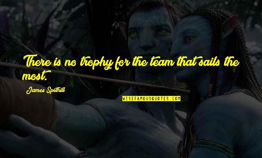 Stickball Quotes By James Spithill: There is no trophy for the team that