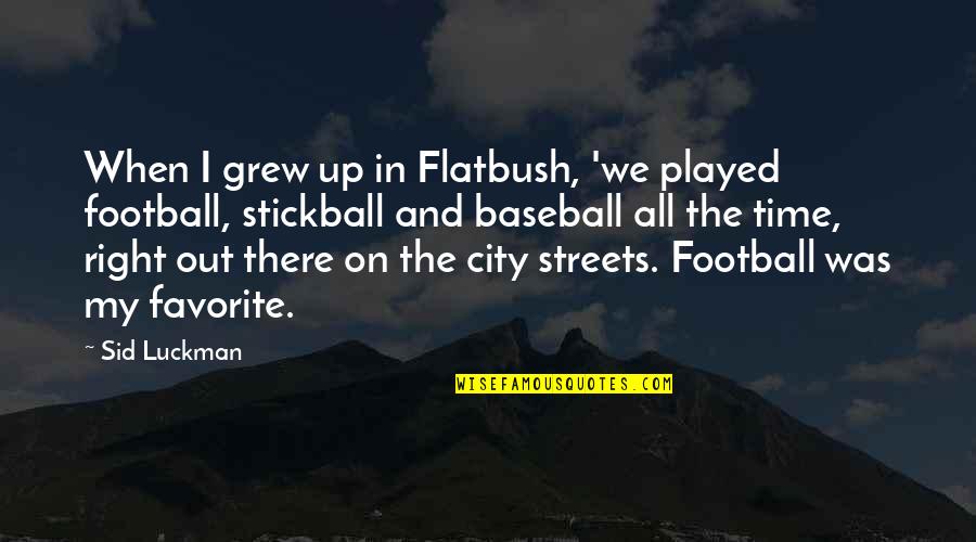 Stickball Quotes By Sid Luckman: When I grew up in Flatbush, 'we played
