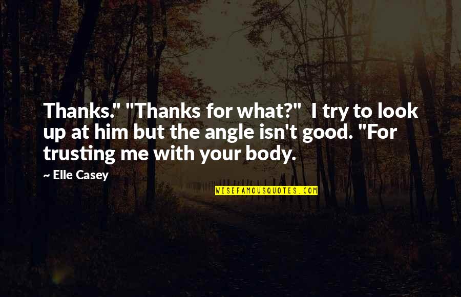Stickboy Quotes By Elle Casey: Thanks." "Thanks for what?" I try to look