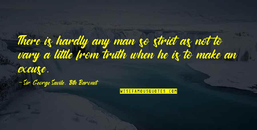 Stickboy Quotes By Sir George Savile, 8th Baronet: There is hardly any man so strict as