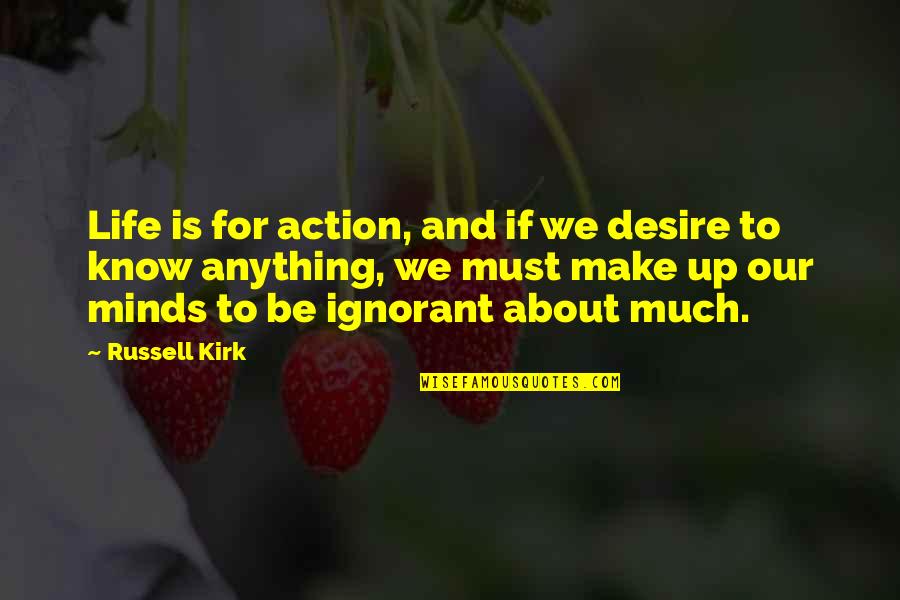 Stickells General Store Quotes By Russell Kirk: Life is for action, and if we desire Stickells General Store Quotes By Russell Kirk: Life is for action, and if we desire