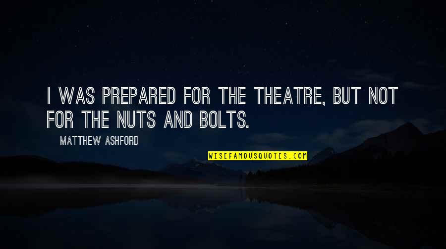 Stickelman And Associates Quotes By Matthew Ashford: I was prepared for the theatre, but not Stickelman And Associates Quotes By Matthew Ashford: I was prepared for the theatre, but not
