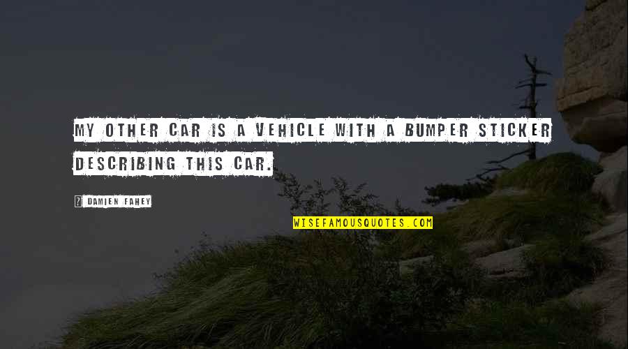 Sticker With Quotes By Damien Fahey: My other car is a vehicle with a