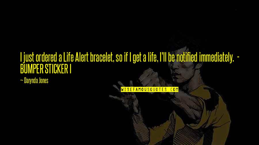 Sticker With Quotes By Darynda Jones: I just ordered a Life Alert bracelet, so