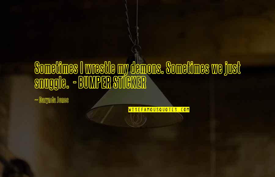 Sticker With Quotes By Darynda Jones: Sometimes I wrestle my demons. Sometimes we just
