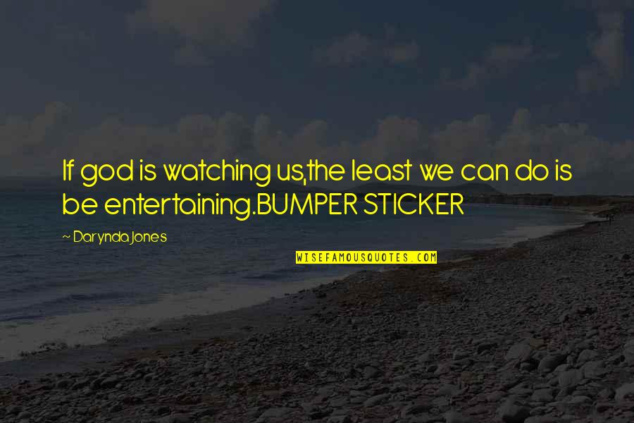 Sticker With Quotes By Darynda Jones: If god is watching us,the least we can