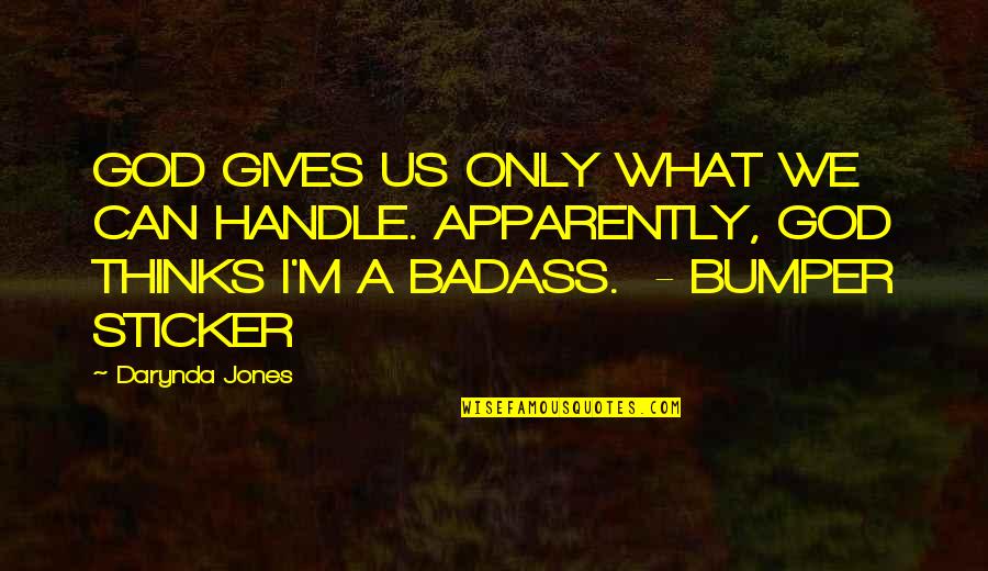 Sticker With Quotes By Darynda Jones: GOD GIVES US ONLY WHAT WE CAN HANDLE. Sticker With Quotes By Darynda Jones: GOD GIVES US ONLY WHAT WE CAN HANDLE.