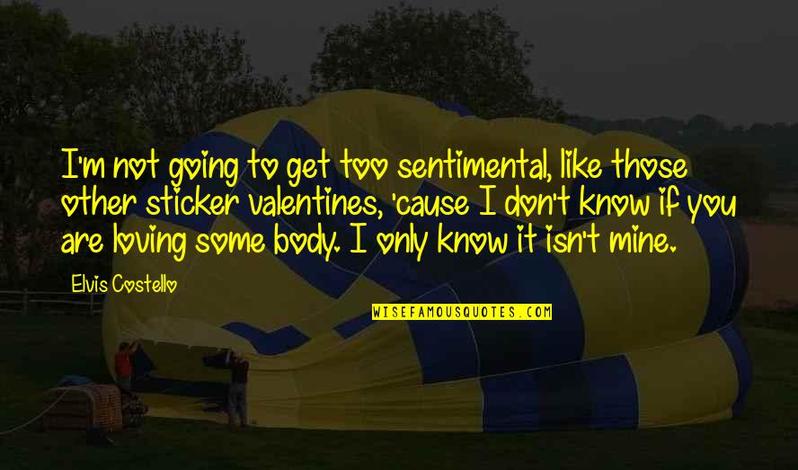 Sticker With Quotes By Elvis Costello: I'm not going to get too sentimental, like Sticker With Quotes By Elvis Costello: I'm not going to get too sentimental, like