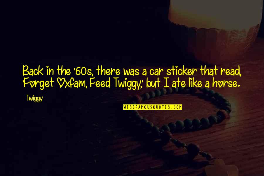 Sticker With Quotes By Twiggy: Back in the '60s, there was a car Sticker With Quotes By Twiggy: Back in the '60s, there was a car