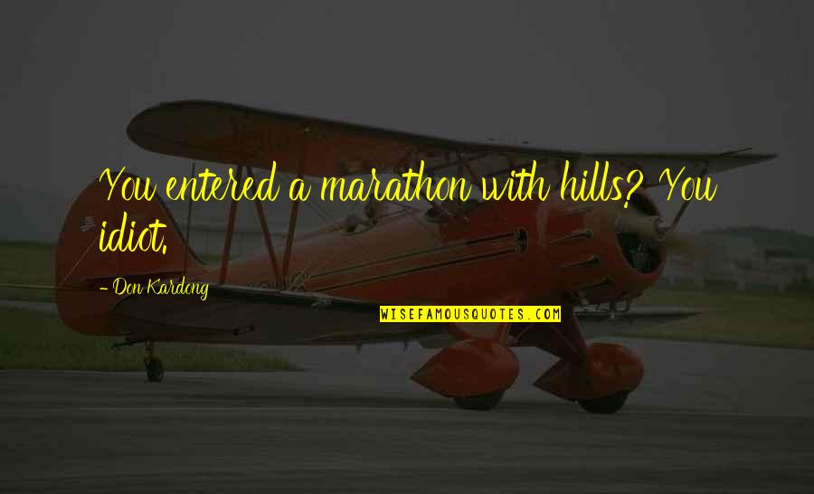 Stickere Personalizate Quotes By Don Kardong: You entered a marathon with hills? You idiot. Stickere Personalizate Quotes By Don Kardong: You entered a marathon with hills? You idiot.