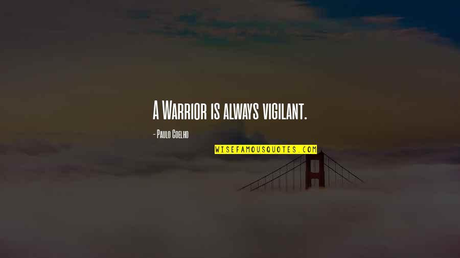 Sticket Quotes By Paulo Coelho: A Warrior is always vigilant. Sticket Quotes By Paulo Coelho: A Warrior is always vigilant.
