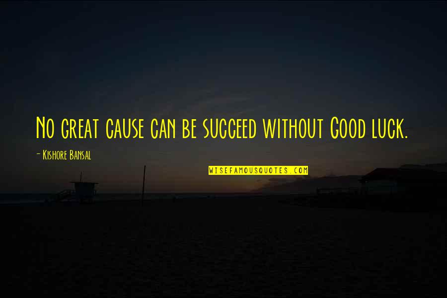 Stickhandle Quotes By Kishore Bansal: No great cause can be succeed without Good