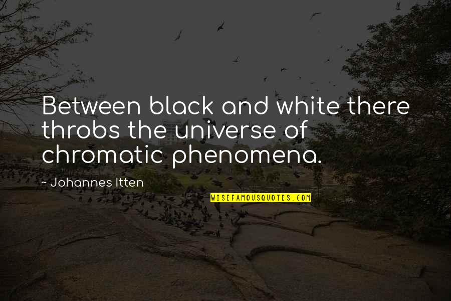 Stickier Synonym Quotes By Johannes Itten: Between black and white there throbs the universe