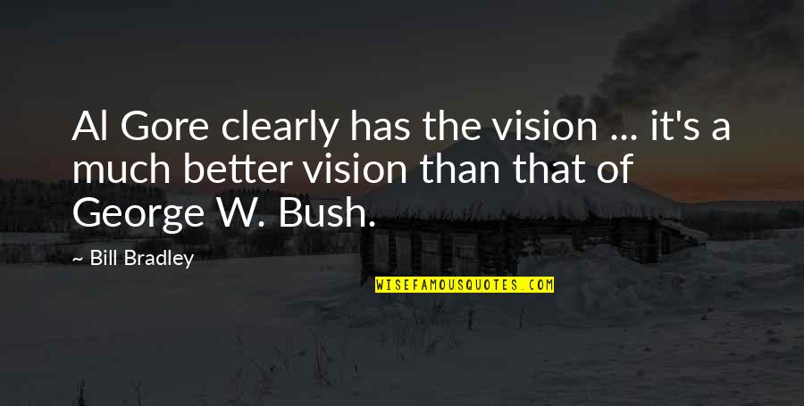 Stickies Quotes By Bill Bradley: Al Gore clearly has the vision ... it's