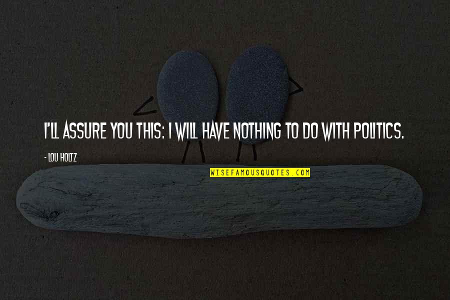 Stickiness In Marketing Quotes By Lou Holtz: I'll assure you this: I will have nothing