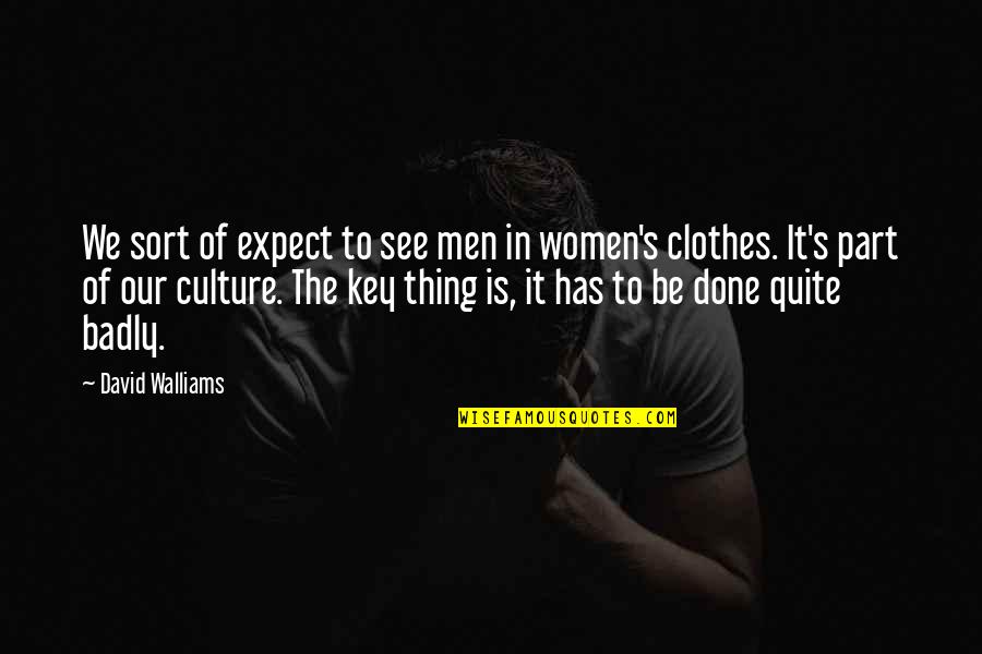 Stickiness Of Polyurethane Quotes By David Walliams: We sort of expect to see men in Stickiness Of Polyurethane Quotes By David Walliams: We sort of expect to see men in